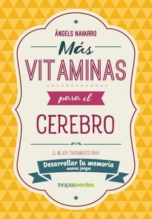 MÁS VITAMINAS PARA EL CEREBRO.EL MEJOR TRATAMIENTO PARA DESARROLLAR TU MEMORIA | 9788416972845 | NAVARRO SIMÓN,ÀNGELS | Libreria Geli - Librería Online de Girona - Comprar libros en catalán y castellano