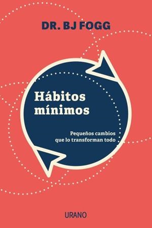HÁBITOS MÍNIMOS.PEQUEÑOS CAMBIOS QUE LO TRANSFORMAN TODO | 9788417694340 | FOGG,BJ | Llibreria Geli - Llibreria Online de Girona - Comprar llibres en català i castellà