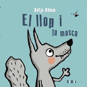 EL LLOP I LA MOSCA | 9788418821110 | DAMM,ANTJE | Llibreria Geli - Llibreria Online de Girona - Comprar llibres en català i castellà