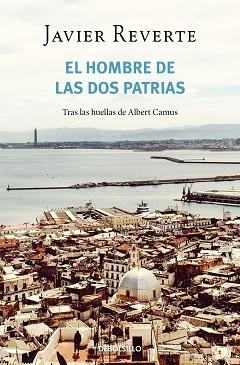 EL HOMBRE DE LAS DOS PATRIAS | 9788466358927 | REVERTE,JAVIER | Libreria Geli - Librería Online de Girona - Comprar libros en catalán y castellano