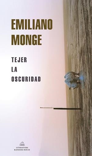 TEJER LA OSCURIDAD  | 9788439738954 | MONGE,EMILIANO | Libreria Geli - Librería Online de Girona - Comprar libros en catalán y castellano