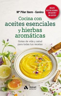 COCINA CON ACEITES ESENCIALES Y HIERBAS AROMÁTICAS.GOTAS DE VIDA Y SALUD PARA TODAS TUS RECETAS | 9788418114823 | IBERN GARCIA GAVINA, MARIA PILAR | Libreria Geli - Librería Online de Girona - Comprar libros en catalán y castellano