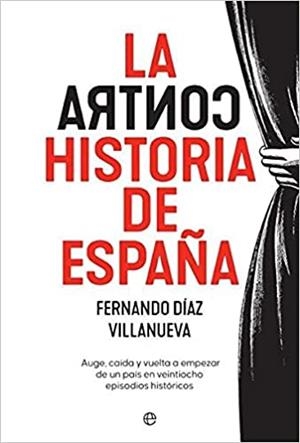 LA CONTRAHISTORIA DE ESPAÑA | 9788413841779 | DÍAZ VILLANUEVA,FERNANDO | Llibreria Geli - Llibreria Online de Girona - Comprar llibres en català i castellà