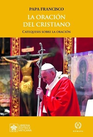 LA ORACIÓN DEL CRISTIANO.CATEQUESIS SOBRE LA ORACIÓN | 9788415980940 | PAPA FRANCISCO | Libreria Geli - Librería Online de Girona - Comprar libros en catalán y castellano