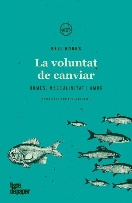 LA VOLUNTAT DE CANVIAR.HOMES,MASCULINITAT I AMOR | 9788418705137 | HOOKS,BELL | Libreria Geli - Librería Online de Girona - Comprar libros en catalán y castellano