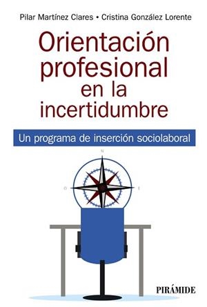 ORIENTACIÓN PROFESIONAL EN LA INCERTIDUMBRE.UN PROGRAMA DE INSERCIÓN SOCIOLABORAL | 9788436844986 | MARTÍNEZ CLARES,PILAR/GONZÁLEZ LORENTE,CRISTINA | Libreria Geli - Librería Online de Girona - Comprar libros en catalán y castellano