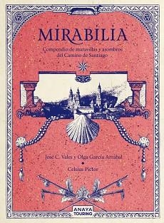 MIRABILIA.COMPENDIO DE MARAVILLAS Y ASOMBROS DEL CAMINO DE SANTIAGO | 9788491584254 | GARCÍA ARRABAL,OLGA/C. VALES,JOSÉ/PICTOR,CELSIUS | Llibreria Geli - Llibreria Online de Girona - Comprar llibres en català i castellà