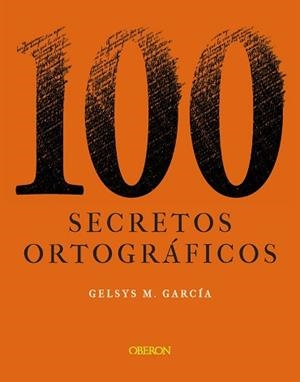 100 SECRETOS ORTOGRÁFICOS | 9788441544277 | GARCÍA LORENZO,GELSYS MARÍA | Llibreria Geli - Llibreria Online de Girona - Comprar llibres en català i castellà