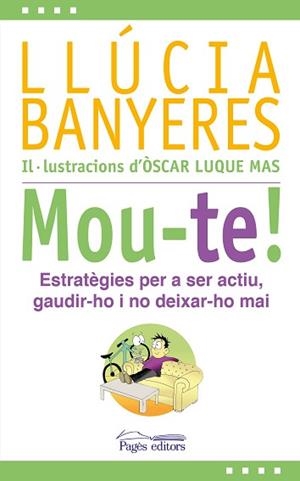 MOU-TE! ESTRATÈGIES PER A SER ACTIU,GAUDIR-HO I NO DEIXAR-HO MAI | 9788413032931 | BANYERES,LLÚCIA | Libreria Geli - Librería Online de Girona - Comprar libros en catalán y castellano