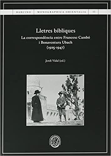 LLETRES BÍBLIQUES. LA CORRESPONDÈNCIA ENTRE FRANCESC CAMBÓ I BONAVENTURA UBACH (1925-1947) | 9788491685708 | VARIOS AUTORES | Libreria Geli - Librería Online de Girona - Comprar libros en catalán y castellano