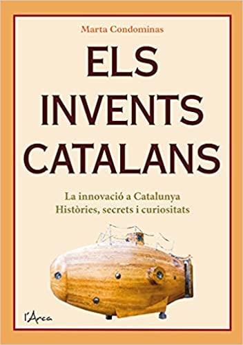 ELS INVENTS CATALANS.LA INNOVACIÓ A CATALUNYA.HISTÒRIA,SECRETS I CURIOSITATS | 9788412414905 | CONDOMINAS,MARTA | Libreria Geli - Librería Online de Girona - Comprar libros en catalán y castellano