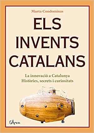 ELS INVENTS CATALANS.LA INNOVACIÓ A CATALUNYA.HISTÒRIA,SECRETS I CURIOSITATS | 9788412414905 | CONDOMINAS,MARTA | Llibreria Geli - Llibreria Online de Girona - Comprar llibres en català i castellà
