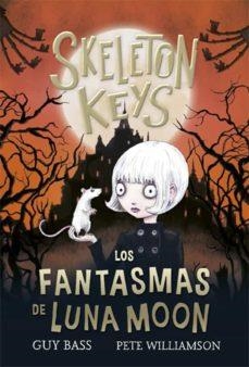 SKELETON KEYS 2.LOS FANTASMAS DE LUNA MOON | 9788424666958 | BASS,GUY | Libreria Geli - Librería Online de Girona - Comprar libros en catalán y castellano