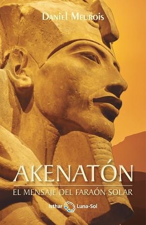 AKENATÓN.EL MENSAJE DEL FARAON SOLER | 9788412367706 | MEUROIS,DANIEL | Libreria Geli - Librería Online de Girona - Comprar libros en catalán y castellano
