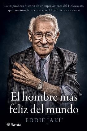 EL HOMBRE MÁS FELIZ DEL MUNDO.LA INSPIRADORA HISTORIA DE UN SUPERVIVIENTE DEL HOLOCAUSTO QUE ENCONTRÓ LA ESPER | 9788408242253 | JAKU,EDDIE | Libreria Geli - Librería Online de Girona - Comprar libros en catalán y castellano