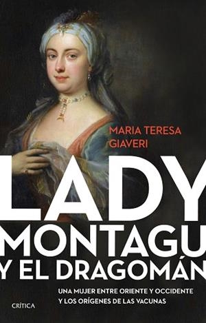 LADY MONTAGU Y EL DRAGOMÁN.UNA MUJER ENTRE ORIENTE Y OCCIDENTE Y LOS ORÍGENES DE LAS VACUNAS | 9788491993513 | GIAVERI,MARÍA TERESA | Libreria Geli - Librería Online de Girona - Comprar libros en catalán y castellano