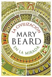LA CIVILIZACIÓN EN LA MIRADA | 9788491993414 | BEARD,MARY | Libreria Geli - Librería Online de Girona - Comprar libros en catalán y castellano
