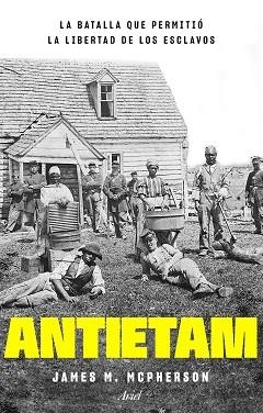 ANTIETAM.LA BATALLA QUE PERMITIÓ LA LIBERTAD DE LOS ESCLAVOS | 9788434433816 | MCPHERSON,JAMES M. | Libreria Geli - Librería Online de Girona - Comprar libros en catalán y castellano