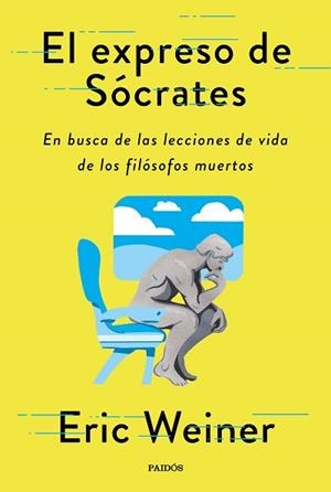 EL EXPRESO DE SÓCRATES.EN BUSCA DE LAS LECCIONES DE VIDA DE LOS GRANDES FILÓSOFOS | 9788449338595 | WEINER,ERIC | Libreria Geli - Librería Online de Girona - Comprar libros en catalán y castellano