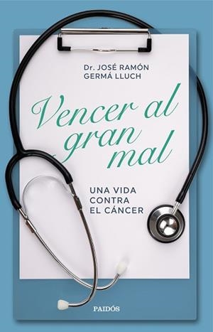 VENCER AL GRAN MAL.UNA VIDA CONTRA EL CÁNCER | 9788449338601 | GERMÀ LLUCH,JOSÉ RAMÓN | Libreria Geli - Librería Online de Girona - Comprar libros en catalán y castellano