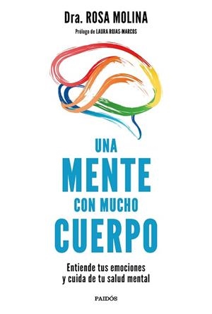 UNA MENTE CON MUCHO CUERPO.ENTIENDE TUS EMOCIONES Y CUIDA DE TU SALUD MENTAL | 9788449338625 | MOLINA,ROSA  | Libreria Geli - Librería Online de Girona - Comprar libros en catalán y castellano