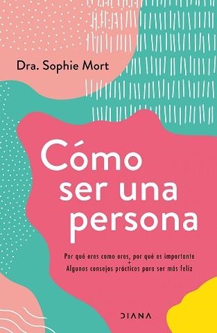 CÓMO SER UNA PERSONA.POR QUÉ ERES COMO ERES, POR QUÉ ES IMPORTANTE + ALGUNOS CONSEJOS PRÁCTICOS PARA | 9788418118722 | MORT,SOPHIE  | Libreria Geli - Librería Online de Girona - Comprar libros en catalán y castellano
