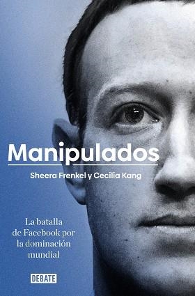 MANIPULADOS.LA BATALLA DE FACEBOOK POR LA DENOMINACION MUNDIAL | 9788417636777 | FRENKEL,SHEERA/KANG,CECILIA | Libreria Geli - Librería Online de Girona - Comprar libros en catalán y castellano