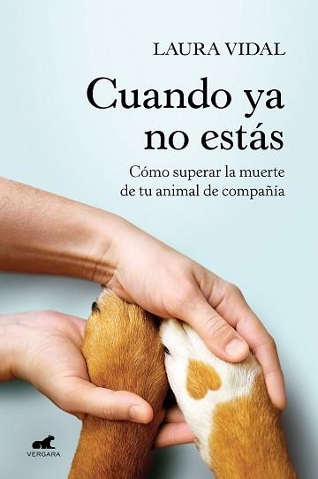 CUANDO YA NO ESTÁS.CÓMO SUPERAR LA MUERTE DE TU ANIMAL DE COMPAÑIA | 9788418620188 | VIDAL,LAURA | Libreria Geli - Librería Online de Girona - Comprar libros en catalán y castellano