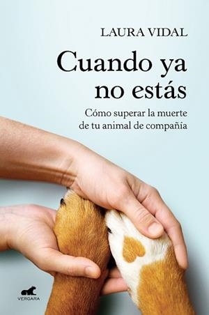 CUANDO YA NO ESTÁS.CÓMO SUPERAR LA MUERTE DE TU ANIMAL DE COMPAÑIA | 9788418620188 | VIDAL,LAURA | Libreria Geli - Librería Online de Girona - Comprar libros en catalán y castellano