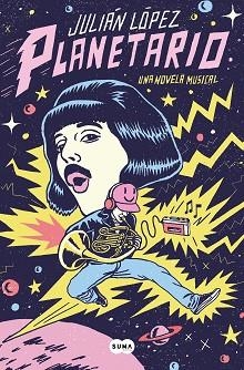 PLANETARIO.UNA NOVELA MUSICAL | 9788491295112 | LÓPEZ,JULIÁN | Libreria Geli - Librería Online de Girona - Comprar libros en catalán y castellano