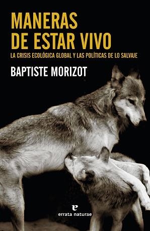 MANERAS DE ESTAR VIVO.LA CRISIS ECOLÓGICA GLOBAL Y LAS POLÍTICAS DE LO SALVAJE | 9788417800888 | MORIZOT,BAPTISTE | Libreria Geli - Librería Online de Girona - Comprar libros en catalán y castellano