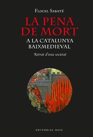 LA PENA DE MORT A LA CATALUNYA BAIXMEDIEVAL.RETRAT D’UNA SOCIETAT | 9788418434464 | SABATÉ I CURULL,FLOCEL | Libreria Geli - Librería Online de Girona - Comprar libros en catalán y castellano