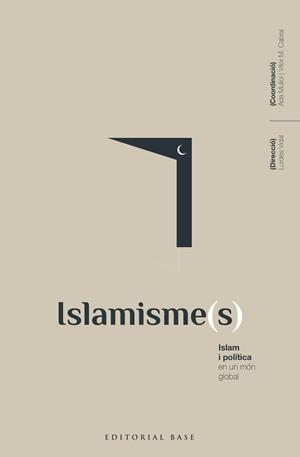 ISLAMISME(S).ISLAM I POLÍTICA EN UN MÓN GLOBAL | 9788418434792 | VIDAL BERTRAN, LURDES/MULLOL MARIN, ADA/ALBA RICO, SANTIAGO/ALBARRACÍN, JAVIER/AL-ANANI, KHALIL/BALL | Libreria Geli - Librería Online de Girona - Comprar libros en catalán y castellano