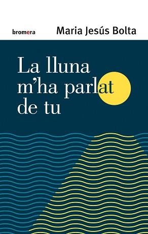 LA LLUNA M'HA PARLAT DE TU | 9788413581958 | BOLTA,MARIA JESÚS | Libreria Geli - Librería Online de Girona - Comprar libros en catalán y castellano