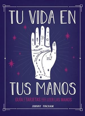 TU VIDA EN TUS MANOS.GUÍA Y TARJETAS PARA LEER LAS MANOS | 9788441543799 | FINCHAM,JOHNNY | Libreria Geli - Librería Online de Girona - Comprar libros en catalán y castellano