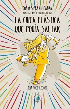 LA CHICA ELÁSTICA QUE PODÍA SALTAR (UN POCO LEJOS) | 9788491425182 | SIERRA I FABRA,JORDI | Libreria Geli - Librería Online de Girona - Comprar libros en catalán y castellano
