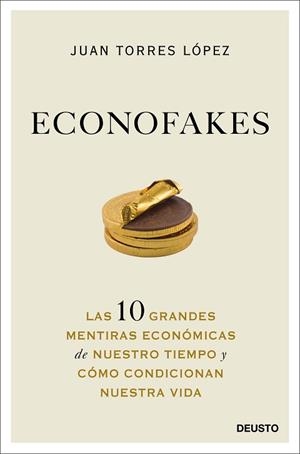 ECONOFAKES.LAS 10 GRANDES MENTIRAS ECONÓMICAS DE NUESTRO TIEMPO Y CÓMO CONDICIONAN NUESTRA | 9788423432813 | TORRES LÓPEZ,JUAN | Libreria Geli - Librería Online de Girona - Comprar libros en catalán y castellano