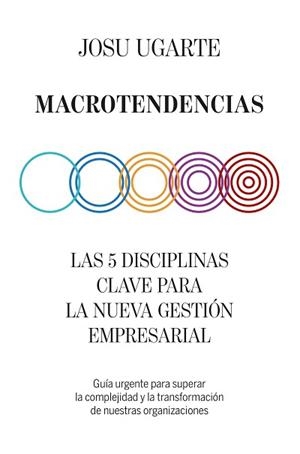 MACROTENDENCIAS.LAS 5 DISCIPLINAS CLAVE PARA LA NUEVA GESTIÓN EMPRESARIAL | 9788498755169 | UGARTE,JOSU | Libreria Geli - Librería Online de Girona - Comprar libros en catalán y castellano