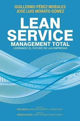 LEAN SERVICE,MANAGEMENT TOTAL.LIDERANDO EL FUTURO DE LAS EMPRESAS | 9788498755138 | PÉREZ MORALES,GUILLERMO/MORATO GÓMEZ,JOSÉ LUIS | Libreria Geli - Librería Online de Girona - Comprar libros en catalán y castellano