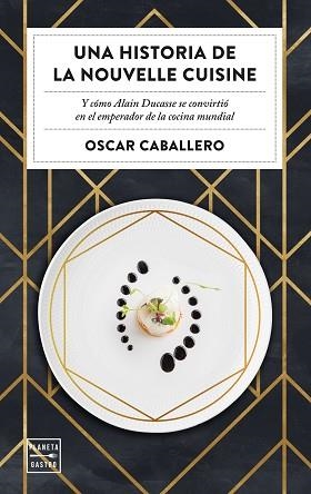 UNA HISTORIA DE LA NOUVELLE CUISINE | 9788408231059 | CABALLERO,OSCAR | Libreria Geli - Librería Online de Girona - Comprar libros en catalán y castellano