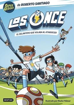 LOS ONCE-1.EL DELANTERO QUE VOLABA AL ATARDECER | 9788408244035 | SANTIAGO,ROBERTO | Libreria Geli - Librería Online de Girona - Comprar libros en catalán y castellano