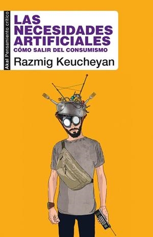LAS NECESIDADES ARTIFICIALES.CÓMO SALIR DEL CONSUMISMO | 9788446051121 | KEUCHEYAN,RAZMIG | Libreria Geli - Librería Online de Girona - Comprar libros en catalán y castellano