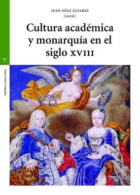 CULTURA ACADÉMICA Y MONARQUÍA EN EL SIGLO XVIII | 9788418105364 | DÍAZ ÁLVAREZ, JUAN | Llibreria Geli - Llibreria Online de Girona - Comprar llibres en català i castellà