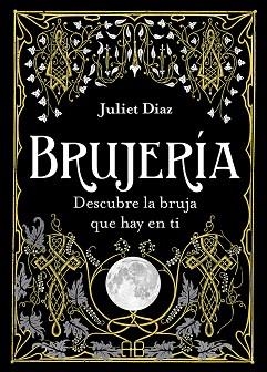 BRUJERÍA.DESCUBRE LA BRUJA QUE HAY EN TI | 9788417851354 | DIAZ,JULIET | Llibreria Geli - Llibreria Online de Girona - Comprar llibres en català i castellà