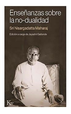ENSEÑANZAS SOBRE LA NO-DUALIDAD | 9788499889115 | NISARGADATTA MAHARAJ,SRI | Llibreria Geli - Llibreria Online de Girona - Comprar llibres en català i castellà
