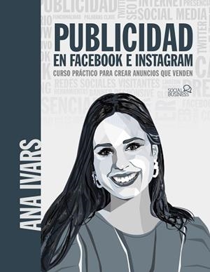 PUBLICIDAD EN FACEBOOK E INSTAGRAM.CURSO PRÁCTICO PARA CREAR ANUNCIOS QUE VENDE | 9788441543256 | IVARS,ANA | Llibreria Geli - Llibreria Online de Girona - Comprar llibres en català i castellà