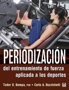 PERIODIZACIÓN DEL ENTRENAMIENTO DE FUERZA APLICADA A LOS DEPORTES | 9788418655081 | BOMPA,TUDOR O./BUZZICHELLI,CARLO A. | Llibreria Geli - Llibreria Online de Girona - Comprar llibres en català i castellà