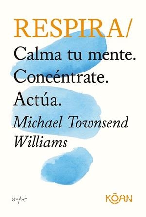 RESPIRA.CALMA TU MENTE.CONCÉNTRATE.ACTÚA | 9788418223341 | TOWNSEND WILLIAMS,MICHAEL | Llibreria Geli - Llibreria Online de Girona - Comprar llibres en català i castellà
