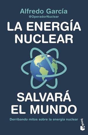 LA ENERGÍA NUCLEAR SALVARÁ EL MUNDO.DERRIBANDO MITOS SOBRE LA ENERGÍA NUCLEAR | 9788408247456 | GARCÍA,ALFREDO/@OPERADORNUCLEAR | Llibreria Geli - Llibreria Online de Girona - Comprar llibres en català i castellà