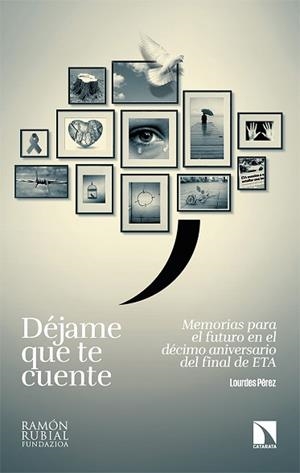 DÉJAME QUE TE CUENTE.MEMORIAS PARA EL FUTURO EN EL DÉCIMO ANIVERSARIO DEL FINAL DE ETA | 9788413523231 | PÉREZ REBOLLAR,LOURDES | Llibreria Geli - Llibreria Online de Girona - Comprar llibres en català i castellà